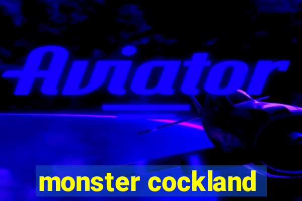 monster cockland